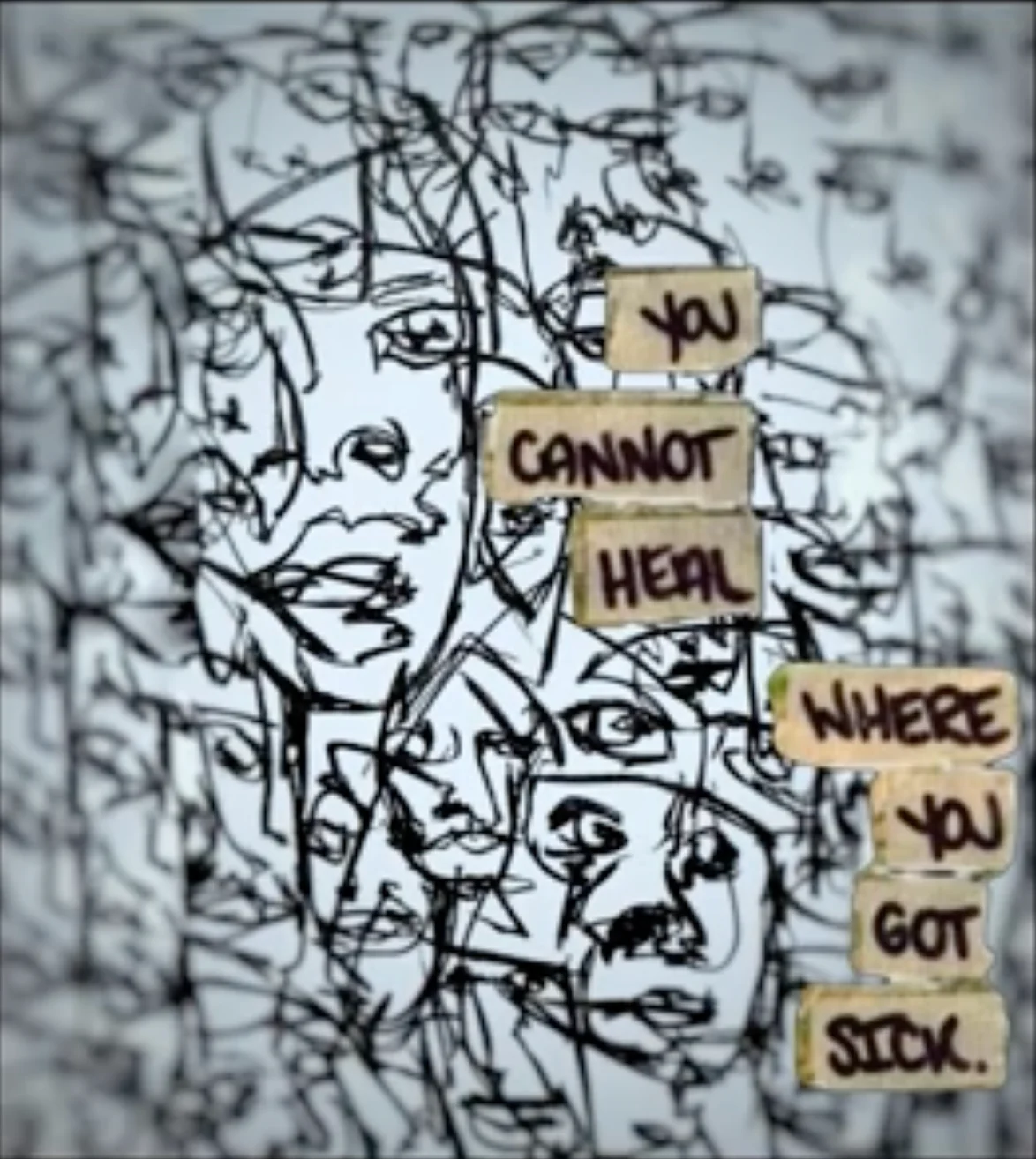 You Cannot Heal Where You Got Sick